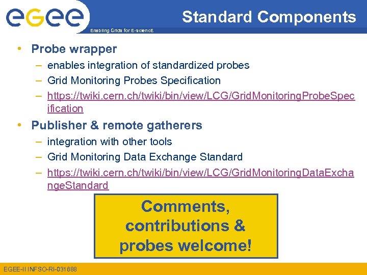 Standard Components Enabling Grids for E-scienc. E • Probe wrapper – enables integration of