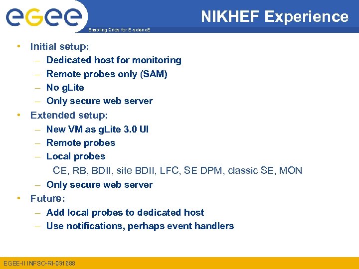 NIKHEF Experience Enabling Grids for E-scienc. E • Initial setup: – Dedicated host for