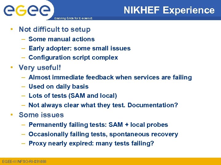 NIKHEF Experience Enabling Grids for E-scienc. E • Not difficult to setup – Some