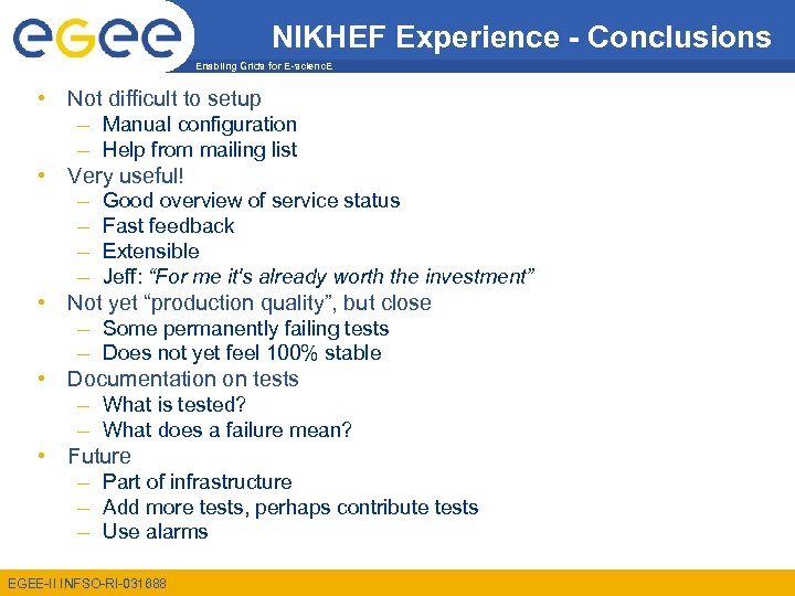 NIKHEF Experience - Conclusions Enabling Grids for E-scienc. E • Not difficult to setup