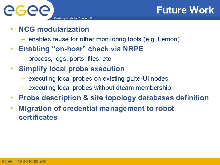 Future Work Enabling Grids for E-scienc. E • NCG modularization – enables reuse for