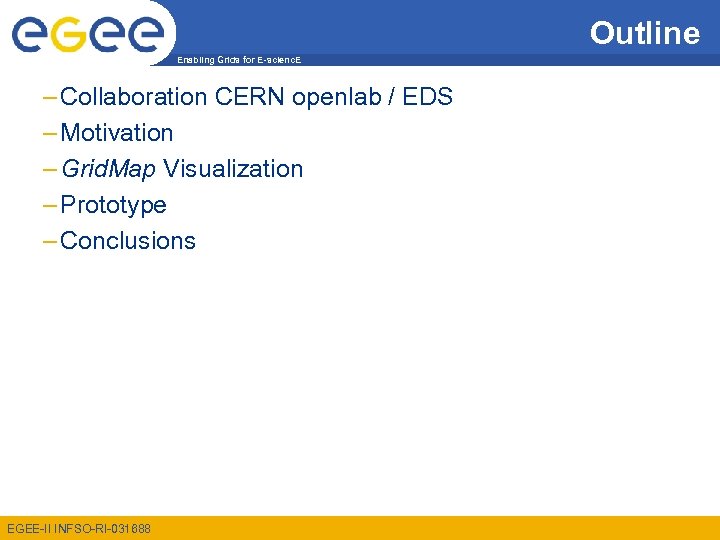 Outline Enabling Grids for E-scienc. E – Collaboration CERN openlab / EDS – Motivation