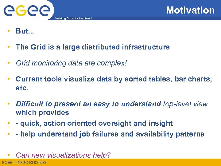 Motivation Enabling Grids for E-scienc. E • But. . . • The Grid is