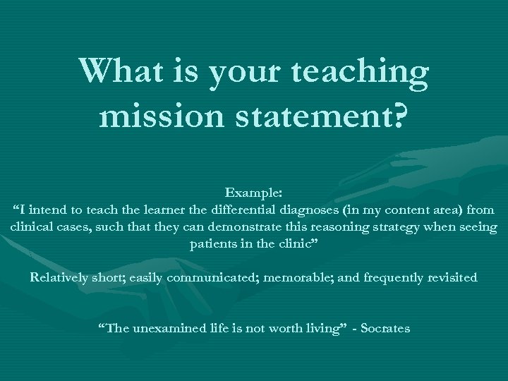 What is your teaching mission statement? Example: “I intend to teach the learner the