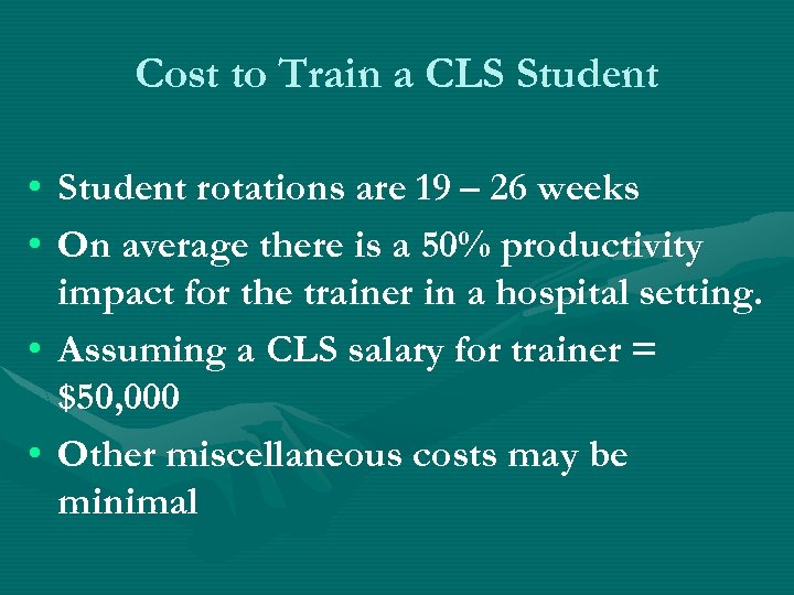 Cost to Train a CLS Student • Student rotations are 19 – 26 weeks