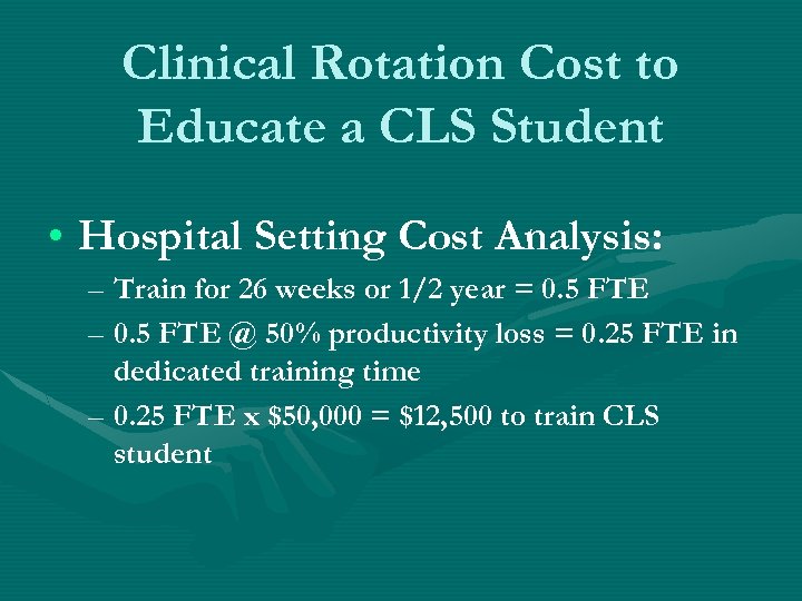 Clinical Rotation Cost to Educate a CLS Student • Hospital Setting Cost Analysis: –