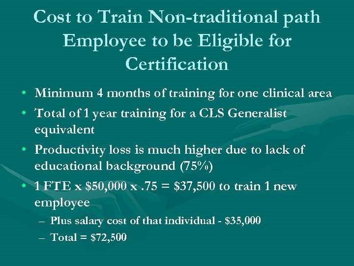 Cost to Train Non-traditional path Employee to be Eligible for Certification • Minimum 4