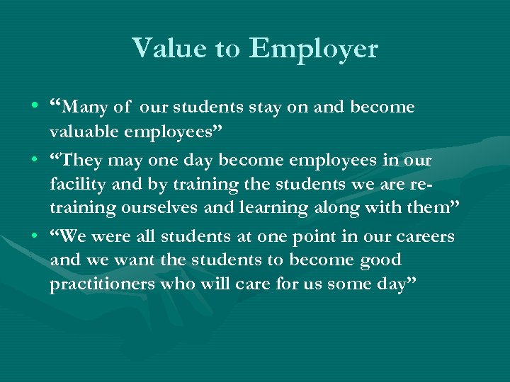 Value to Employer • “Many of our students stay on and become valuable employees”