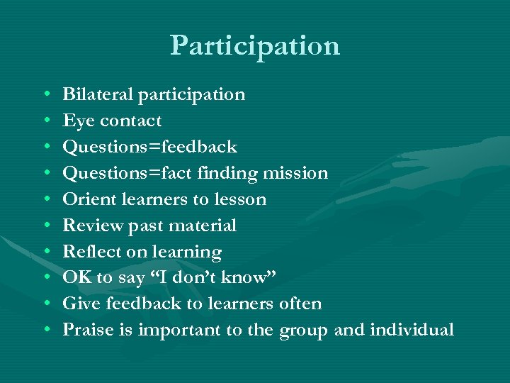 Participation • • • Bilateral participation Eye contact Questions=feedback Questions=fact finding mission Orient learners