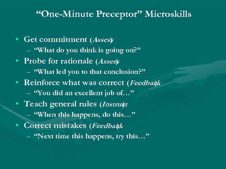 “One-Minute Preceptor” Microskills • Get commitment (Assess ) • • – “What do you