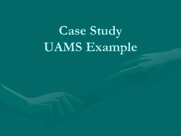 Case Study UAMS Example 