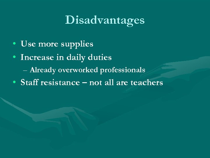 Disadvantages • Use more supplies • Increase in daily duties – Already overworked professionals