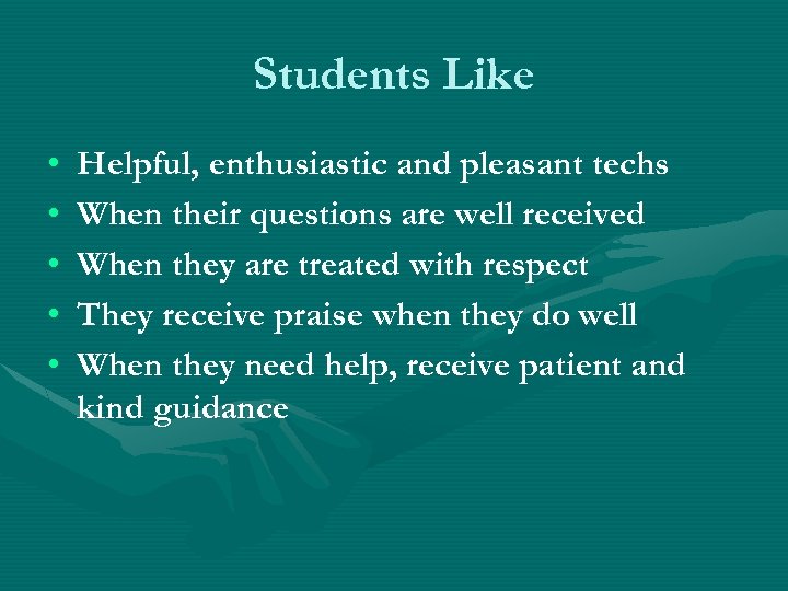 Students Like • • • Helpful, enthusiastic and pleasant techs When their questions are