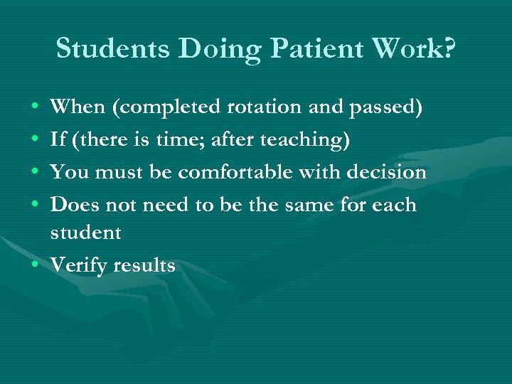 Students Doing Patient Work? • • When (completed rotation and passed) If (there is