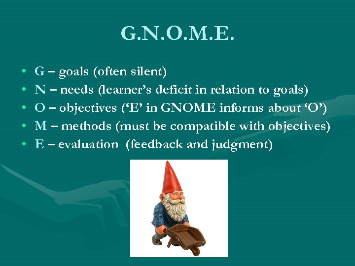 G. N. O. M. E. • • • G – goals (often silent) N