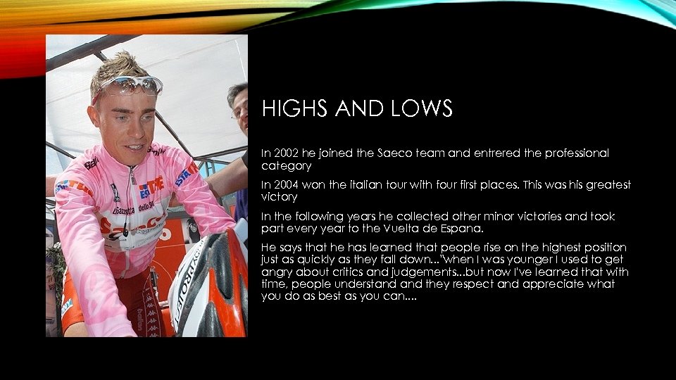 HIGHS AND LOWS In 2002 he joined the Saeco team and entrered the professional