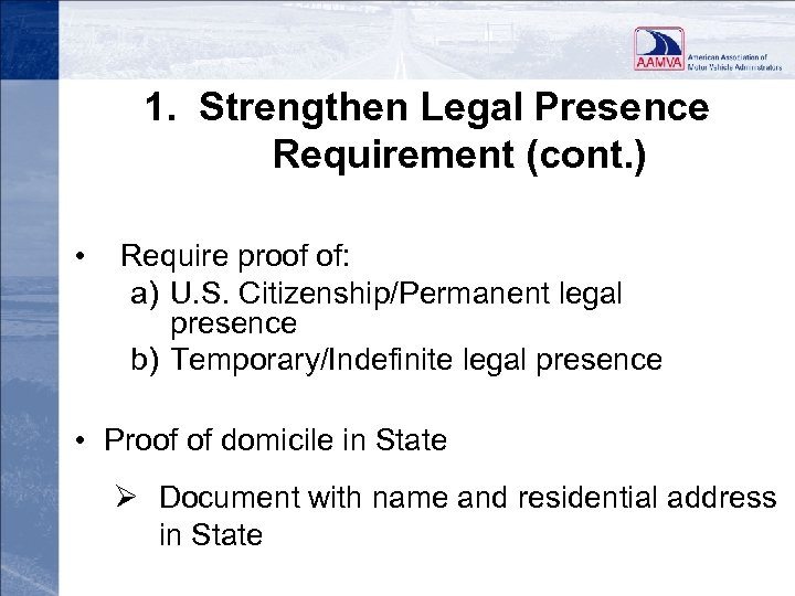 1. Strengthen Legal Presence Requirement (cont. ) • Require proof of: a) U. S.