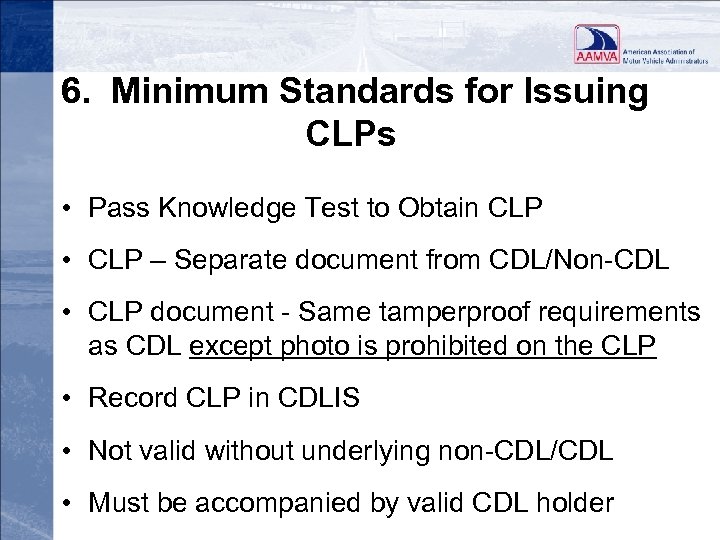 6. Minimum Standards for Issuing CLPs • Pass Knowledge Test to Obtain CLP •