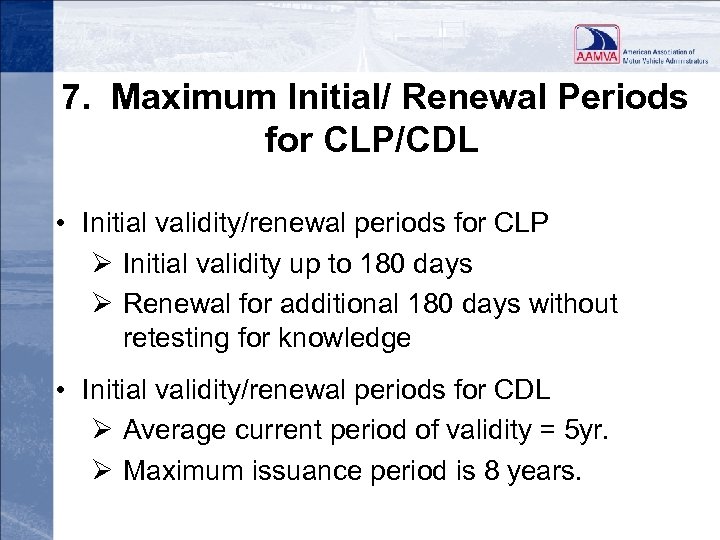 7. Maximum Initial/ Renewal Periods for CLP/CDL • Initial validity/renewal periods for CLP Ø