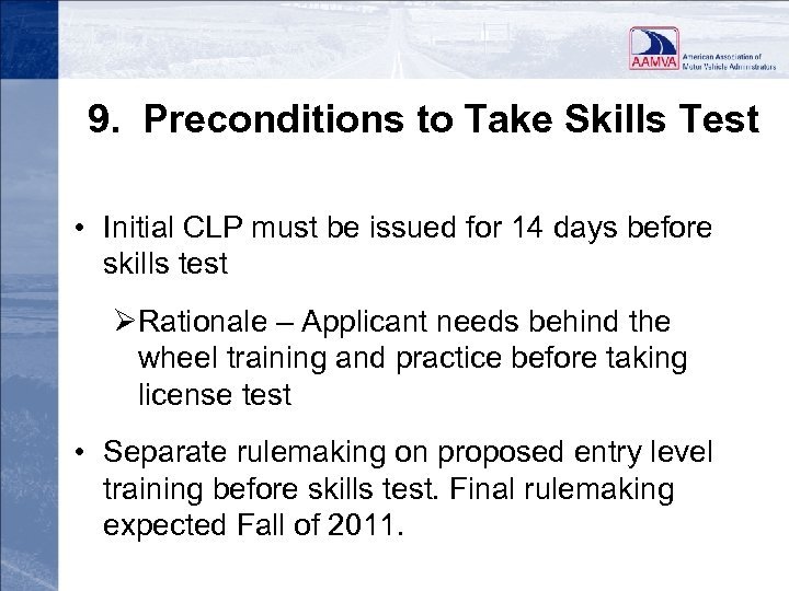 9. Preconditions to Take Skills Test • Initial CLP must be issued for 14