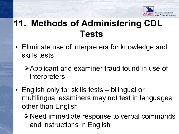 11. Methods of Administering CDL Tests • Eliminate use of interpreters for knowledge and