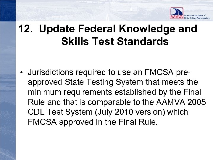 12. Update Federal Knowledge and Skills Test Standards • Jurisdictions required to use an