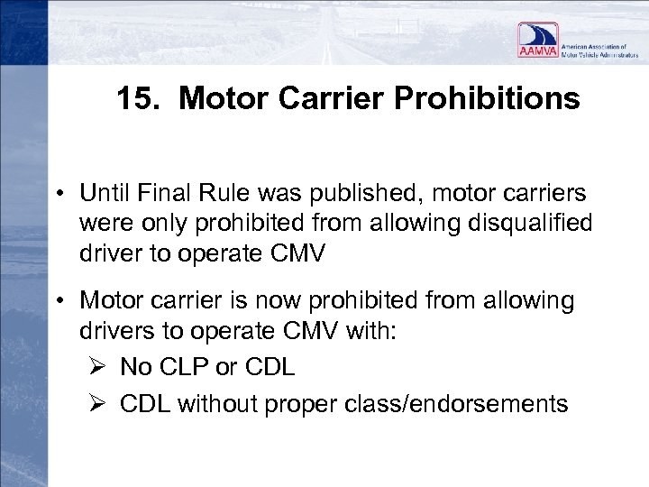 15. Motor Carrier Prohibitions • Until Final Rule was published, motor carriers were only