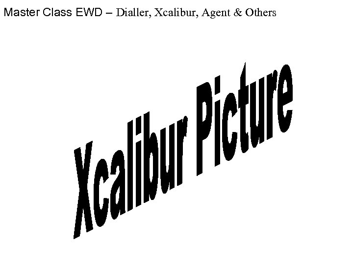 Master Class EWD – Dialler, Xcalibur, Agent & Others 