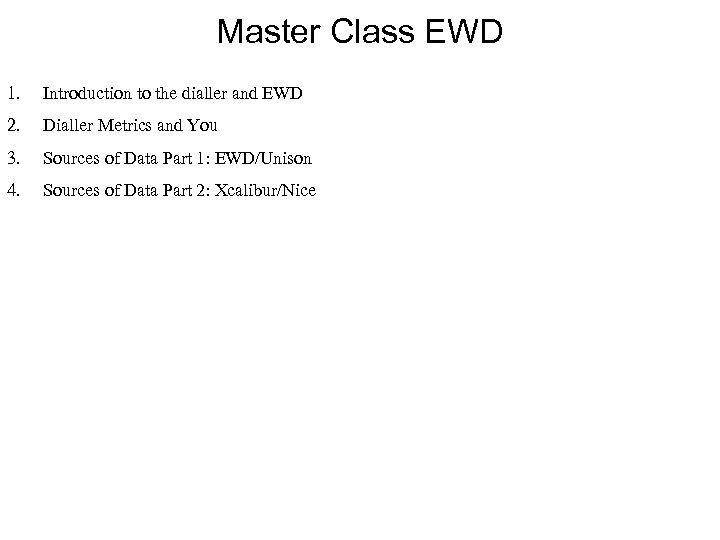 Master Class EWD 1. Introduction to the dialler and EWD 2. Dialler Metrics and