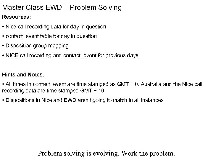 Master Class EWD – Problem Solving Resources: • Nice call recording data for day