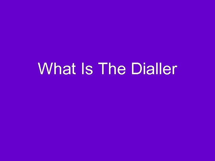 What Is The Dialler 