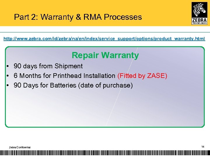 Part 2: Warranty & RMA Processes http: //www. zebra. com/id/zebra/na/en/index/service_support/options/product_warranty. html Repair Warranty •