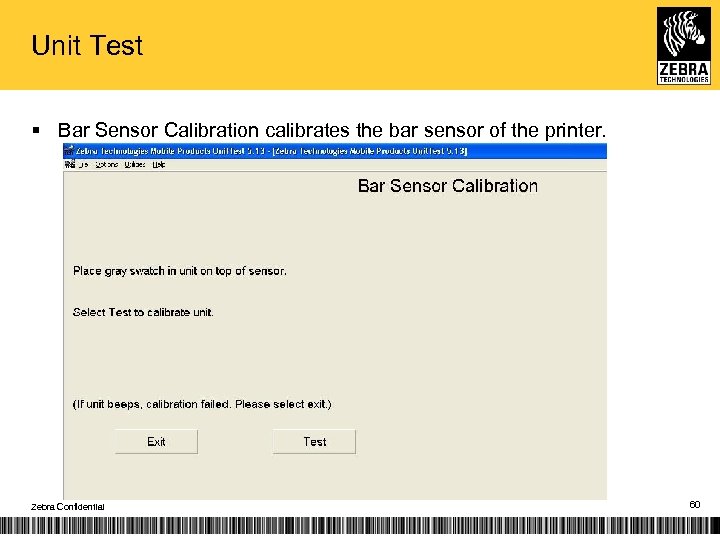 Unit Test § Bar Sensor Calibration calibrates the bar sensor of the printer. Zebra