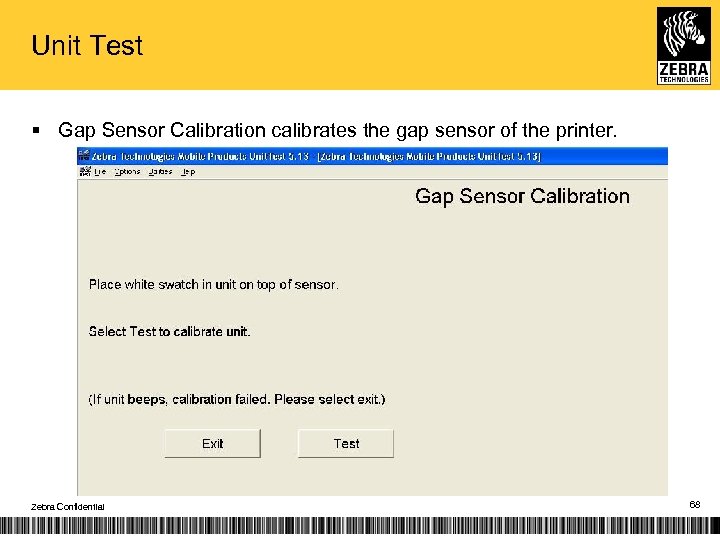 Unit Test § Gap Sensor Calibration calibrates the gap sensor of the printer. Zebra