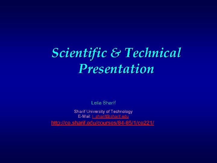 Scientific & Technical Presentation Leila Sharif University of Technology E-Mail: l_sharif@sharif. edu http: //ce.