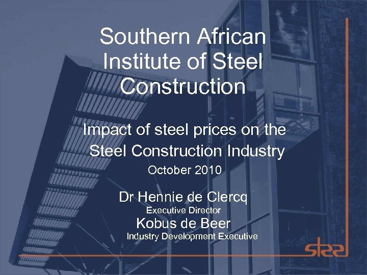 Southern African Institute of Steel Construction Impact of steel prices on the Steel Construction