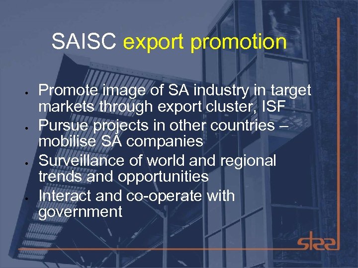 SAISC export promotion Promote image of SA industry in target markets through export cluster,