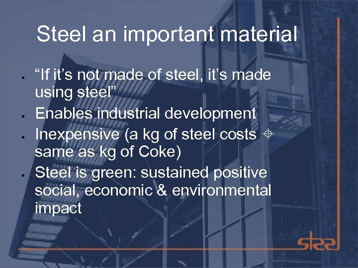 Steel an important material “If it’s not made of steel, it’s made using steel”