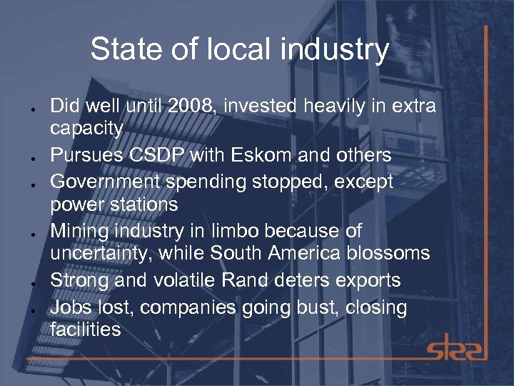 State of local industry Did well until 2008, invested heavily in extra capacity Pursues