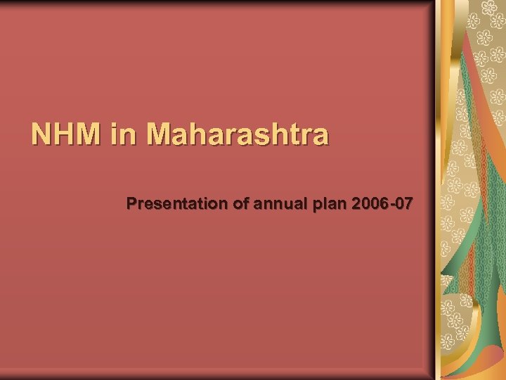 NHM in Maharashtra Presentation of annual plan 2006 -07 