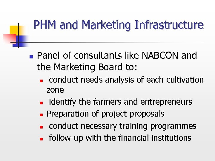 PHM and Marketing Infrastructure n Panel of consultants like NABCON and the Marketing Board