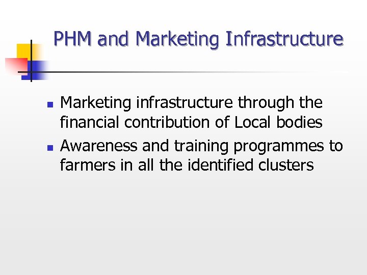 PHM and Marketing Infrastructure n n Marketing infrastructure through the financial contribution of Local