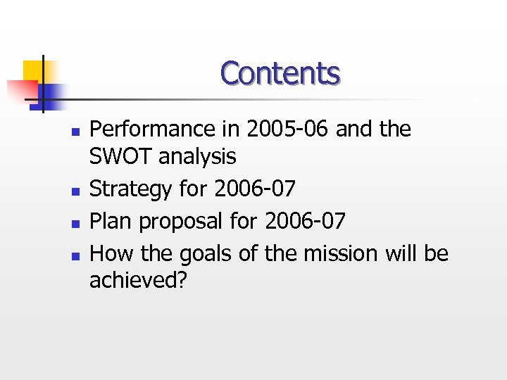 Contents n n Performance in 2005 -06 and the SWOT analysis Strategy for 2006