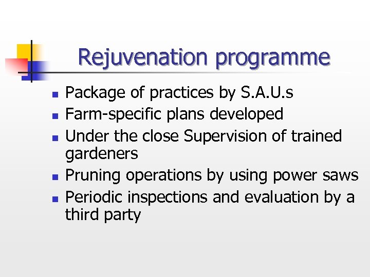 Rejuvenation programme n n n Package of practices by S. A. U. s Farm-specific
