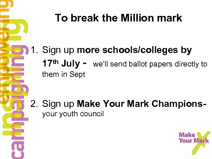 To break the Million mark 1. Sign up more schools/colleges by 17 th July