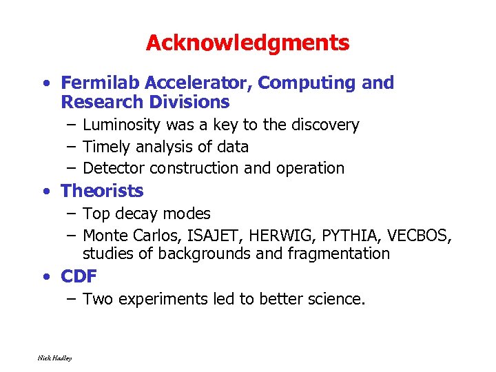 Acknowledgments • Fermilab Accelerator, Computing and Research Divisions – Luminosity was a key to