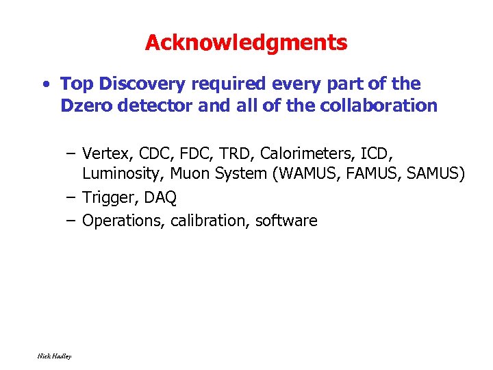 Acknowledgments • Top Discovery required every part of the Dzero detector and all of