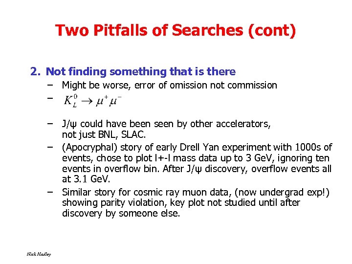 Two Pitfalls of Searches (cont) 2. Not finding something that is there – Might