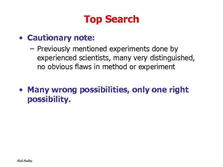 Top Search • Cautionary note: – Previously mentioned experiments done by experienced scientists, many
