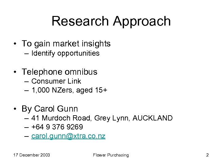 Research Approach • To gain market insights – Identify opportunities • Telephone omnibus –